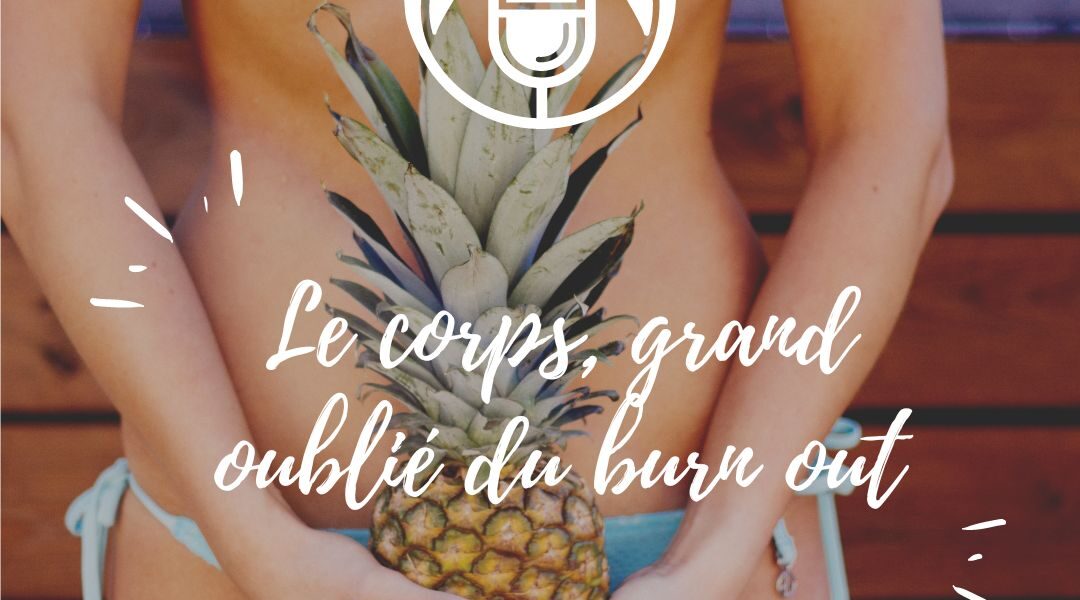 Podcast : le corps, grand oublié du burnout