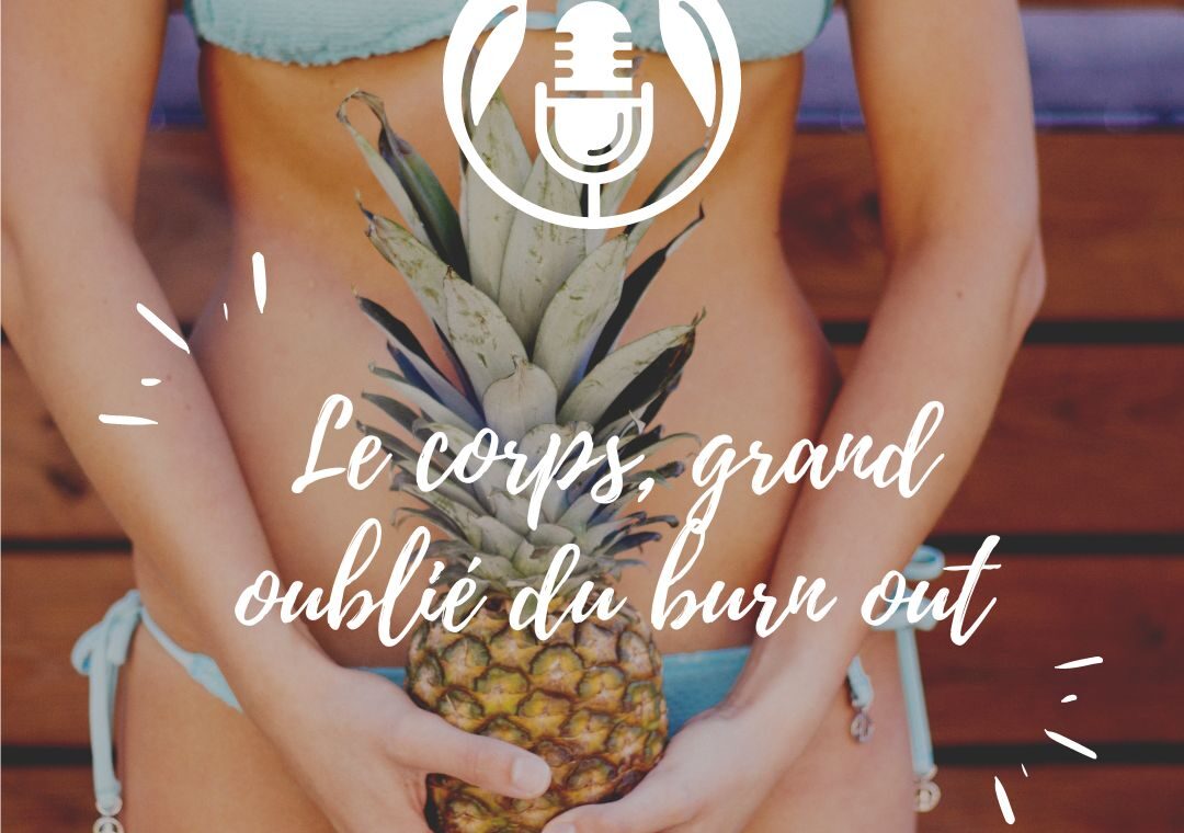 Podcast : le corps, grand oublié du burnout